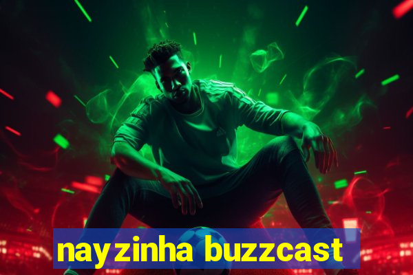 nayzinha buzzcast